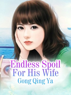 cover image of Endless Spoil For His Wife